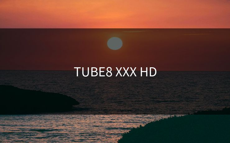 TUBE8 XXX HD
